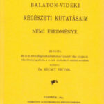 Balaton-vidéki régészeti kutatásaim némi eredménye - jelentés - Récsey Viktor