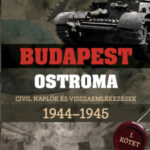 Ahogy mi láttuk - Budapest ostroma 1944-1945 - I. kötet - Civil naplók és visszaemlékezések - Mihályi Balázs (Szerk.)