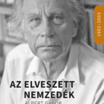 Az elveszett nemzedék - Albert Gábor válogatott levelezése 1952-2003 -