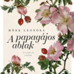 A papagájos ablak - új kiadás - Mörk Leonóra