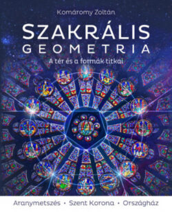 Szakrális geometria - A tér és a formák titkai - 3. javított kiadás - Komáromy Zoltán