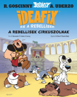 A rebellisek cirkuszolnak - Ideafix és a rebellisek - C. Bacconnier
