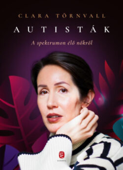 Autisták  - A spektrumon élő nőkről - Clara Törnvall