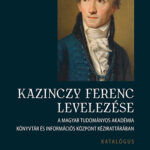 Kazinczy Ferenc levelezése - Katalógus - A Magyar Tudományos Akadémia Könyvtár és Információs Központ Kézirattárában - Katalógus -