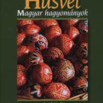 Húsvét - Magyar hagyományok - Magyar hagyományok - Tészabó Júlia