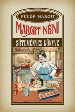 Margit néni süteményes könyve - Fülöp Margit