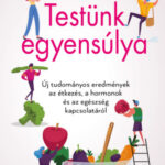 Testünk egyensúlya - Új tudományos eredmények az étkezés