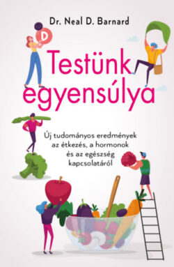 Testünk egyensúlya - Új tudományos eredmények az étkezés