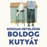 Hogyan neveljünk boldog kutyát - Sophie Collins