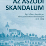 Az aszódi skandalum - Egy lelkészválasztási per társadalomtörténeti szemszögből 1847-1862 - Bozó-Szűcs Diána