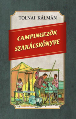 Campingezők szakácskönyve - Tolnai Kálmán
