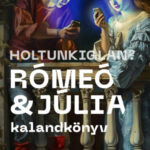 Holtunkiglan? - Rómeó és Júlia kalandkönyv - Lőrincz Andrea