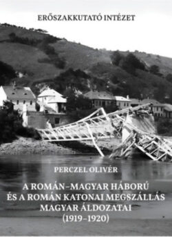 A román-magyar háború és a román katonai megszállás magyar áldozatai (1919-1920) - Perczel Olivér