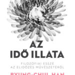 Az idő illata - Filozófiai esszé az elidőzés művészetéről - Byung-Chul Han