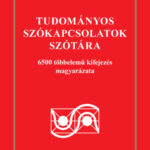 Tudományos szókapcsolatok szótára - 6500 többelemű kifejezés magyarázata - Kiss Gábor