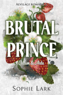 Alvilági románc 1. - Brutal Prince - Callum & Aida - Sophie Lark