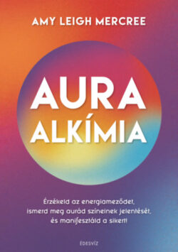 Auraalkímia - Érzékeld az energiameződet
