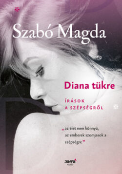 Diana tükre - Írások a szépségről - Szabó Magda