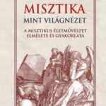 Misztika mint világnézet - A misztikus életművészet elmélete és gyakorlata - Kennsbert Károly