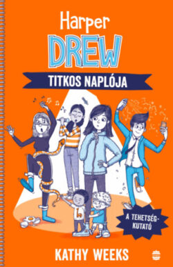 Harper Drew titkos naplója - A tehetségkutató - Kathy Weeks