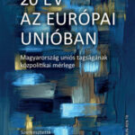 20 év az Európai Unióban - Magyarország uniós tagságának közpolitikai mérlege - Bíró-Nagy András (Szerk.)