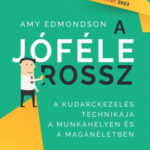 A jóféle rossz - A kudarckezelés technikája a munkahelyen és a magánéletben - Amy Edmondson