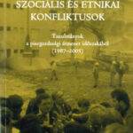 Szociális és etnikai konfliktusok - Tanulmányok a piacgazdasági átmenet időszakából (1987-2005) - Ladányi János