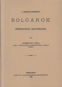 A délmagyarországi bolgárok ethnologiai magánrajza - Czirbusz Géza