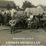 A román megszállási politika Magyarországon (1919-1920) - Marosvári Attila