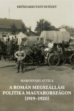A román megszállási politika Magyarországon (1919-1920) - Marosvári Attila