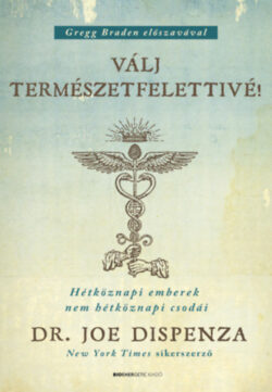 Válj természetfelettivé! - puha kötés - Hétköznapi emberek nem hétköznapi csodái - Dr. Joe Dispenza