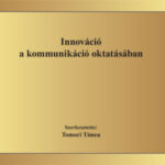 Innováció a kommunikáció oktatásában - A kommunikáció oktatása 16. - Tomori Tímea (Szerk.)