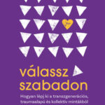 Válassz szabadon - Hogyan lépj ki a transzgenerációs