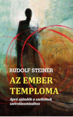 Az ember temploma - Apró ajándék a szellemek szétválasztásához - Rudolf Steiner