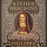 A fehér hercegnő - Philippa Gregory