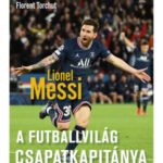 Lionel Messi - A futballvilág csapatkapitánya - Florent Torchut