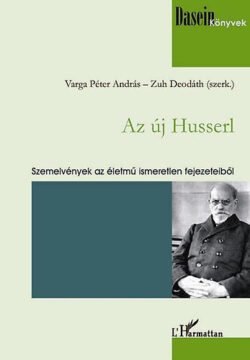 Az új Husserl - Szemelvények az életmű ismeretlen fejezeteiből - Varga Péter András; Zuh Deodáth (szerk.)