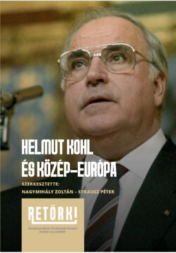 Helmut Kohl és Közép-Európa - Nagymihály Zoltán (szerk.)