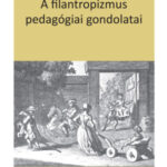 A filantropizmus pedagógiai gondolatai - Virág Irén