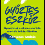 77 győztes eszköz - Gyakorlatok a sikeres sportoló mentális felkészüléséhez - Kenyeres András