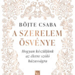 A szerelem ösvénye - Hogyan készüljünk az életre szóló házasságra - Böjte Csaba