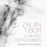 A nehéz léptű ember - felezőszonettek / versek a hagyatékból - Zalán Tibor