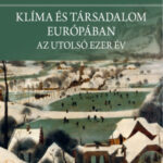 Klíma és társadalom Európában - Az utolsó ezer év - Christian Pfister