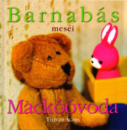 Barnabás Meséi - Mackóóvoda - Telegdi Ágnes