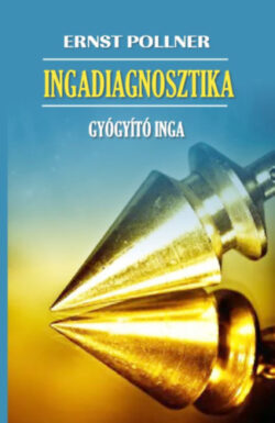 Ingadiagnosztika - Gyógyító inga - Ernst Pollner