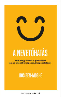 A nevetőhatás - Tudj meg többet a pozitivitás és az ellenálló képesség kapcsolatáról - Ros Ben-Moshe