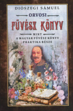 Orvosi füvész könyv - Mint a magyar fűvész könyv  praktika része - Diószegi Sámuel