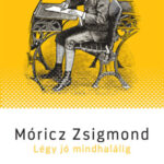 Légy jó mindhalálig - Móricz Zsigmond