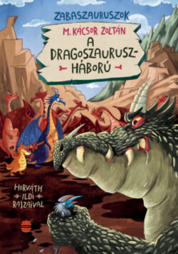 A dragoszauruszháború - Zabaszauruszok 7. - M. Kácsor Zoltán