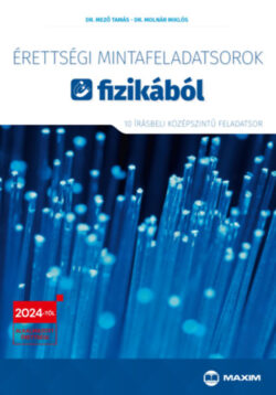 Érettségi mintafeladatsorok fizikából - 10 írásbeli középszintű feladatsor - 2024-től érvényes - Dr. Mező Tamás